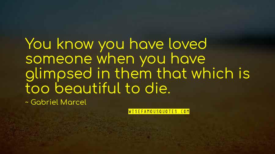 You Know You're In Love When Quotes By Gabriel Marcel: You know you have loved someone when you