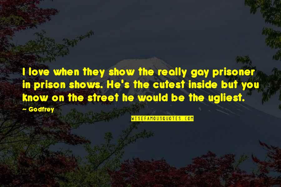 You Know You're In Love When Quotes By Godfrey: I love when they show the really gay You Know You're In Love When Quotes By Godfrey: I love when they show the really gay
