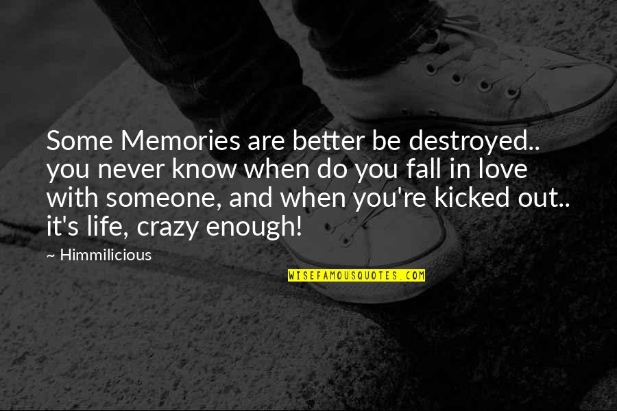 You Know You're In Love When Quotes By Himmilicious: Some Memories are better be destroyed.. you never You Know You're In Love When Quotes By Himmilicious: Some Memories are better be destroyed.. you never