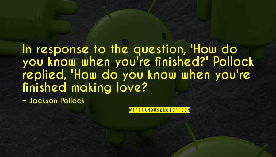 You Know You're In Love When Quotes By Jackson Pollock: In response to the question, 'How do you You Know You're In Love When Quotes By Jackson Pollock: In response to the question, 'How do you