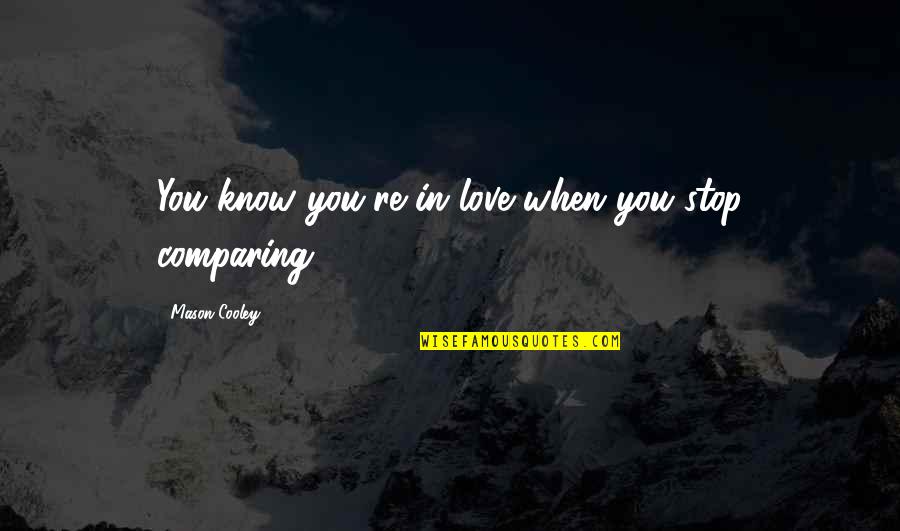 You Know You're In Love When Quotes By Mason Cooley: You know you're in love when you stop
