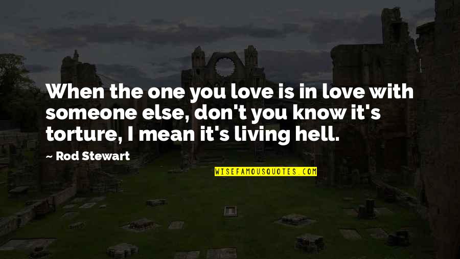 You Know You're In Love When Quotes By Rod Stewart: When the one you love is in love You Know You're In Love When Quotes By Rod Stewart: When the one you love is in love