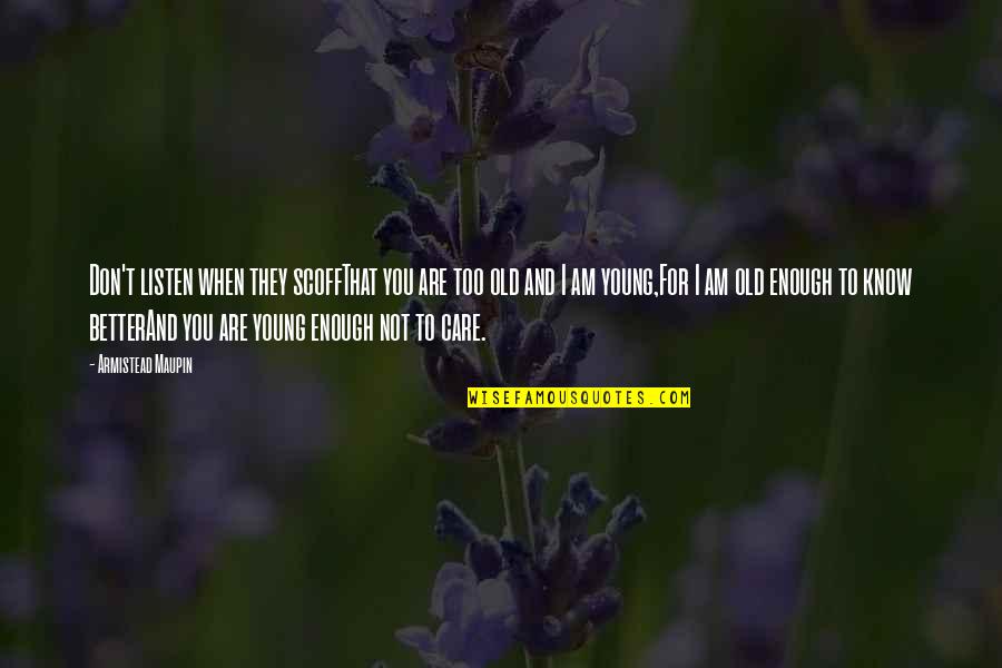 You Know You're Old Quotes By Armistead Maupin: Don't listen when they scoffThat you are too