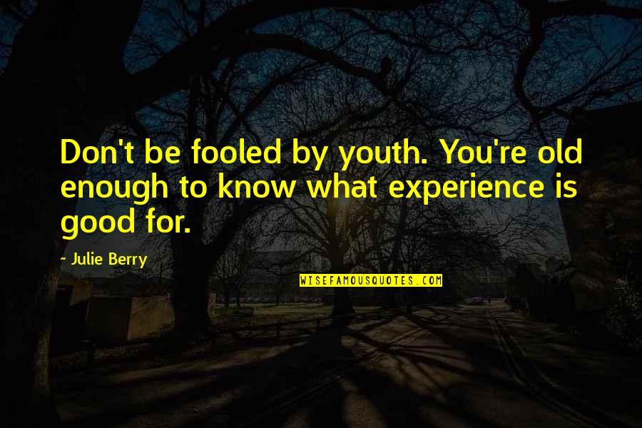 You Know You're Old Quotes By Julie Berry: Don't be fooled by youth. You're old enough