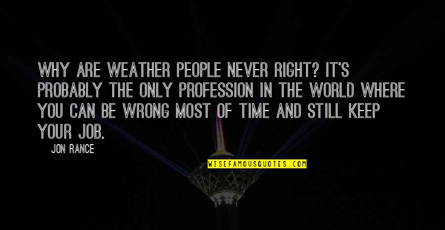 You Know Youre Truly Happy When Quotes By Jon Rance: Why are weather people never right? It's probably