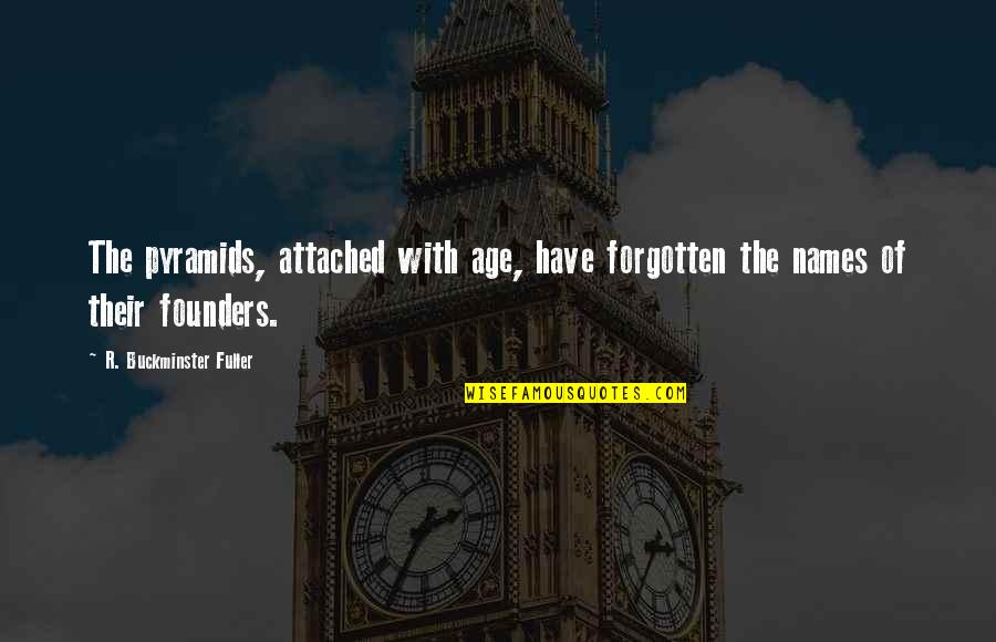 You Know Youre Truly Happy When Quotes By R. Buckminster Fuller: The pyramids, attached with age, have forgotten the