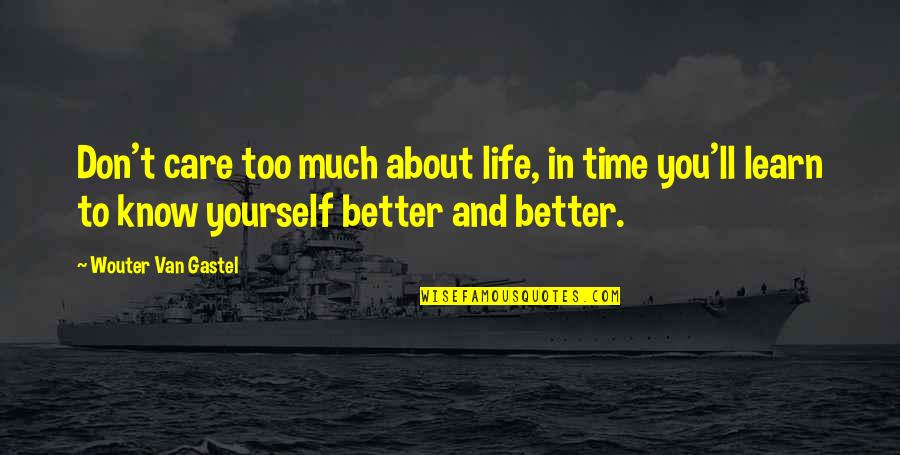 You Know Yourself Better Quotes By Wouter Van Gastel: Don't care too much about life, in time