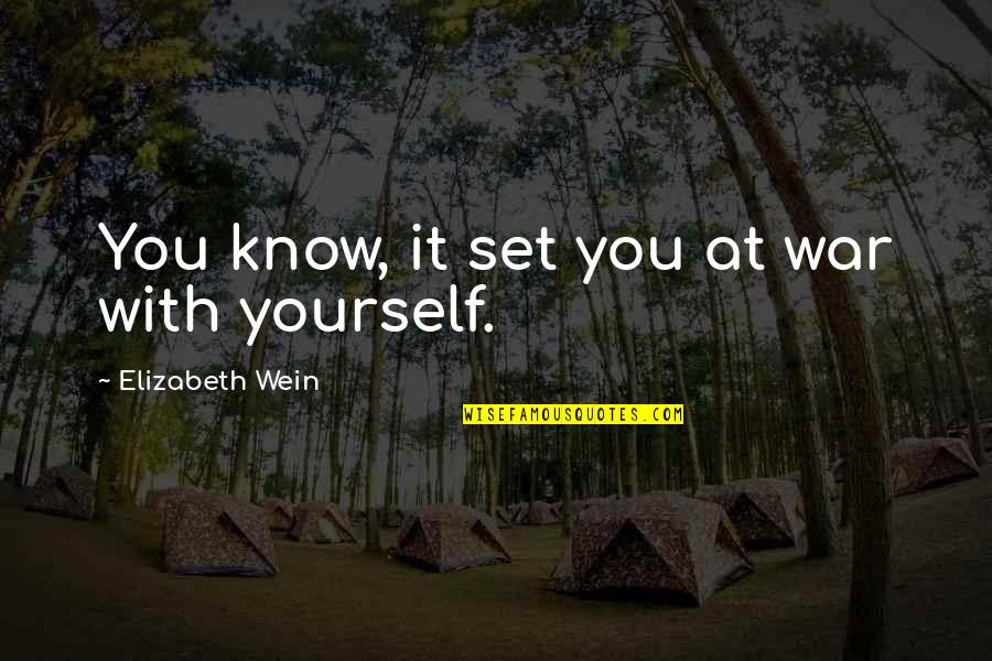 You Know Yourself Quotes By Elizabeth Wein: You know, it set you at war with