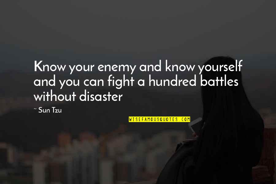 You Know Yourself Quotes By Sun Tzu: Know your enemy and know yourself and you