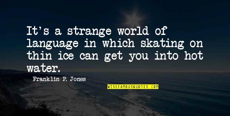 You Language Quotes By Franklin P. Jones: It's a strange world of language in which