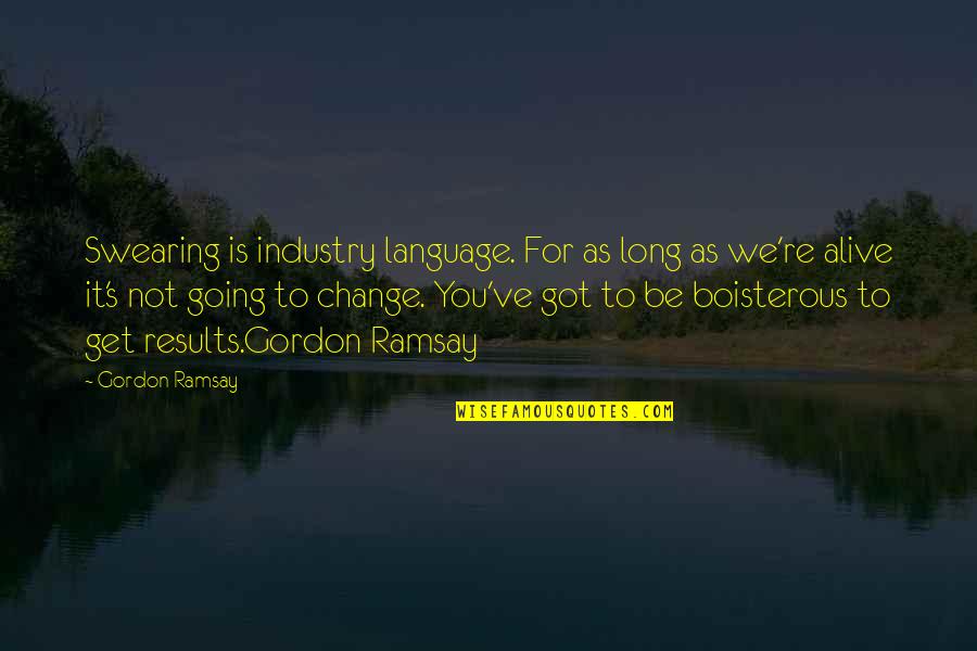 You Language Quotes By Gordon Ramsay: Swearing is industry language. For as long as