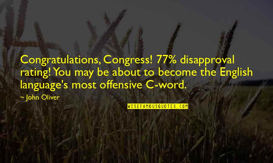 You Language Quotes By John Oliver: Congratulations, Congress! 77% disapproval rating! You may be