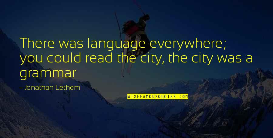 You Language Quotes By Jonathan Lethem: There was language everywhere; you could read the