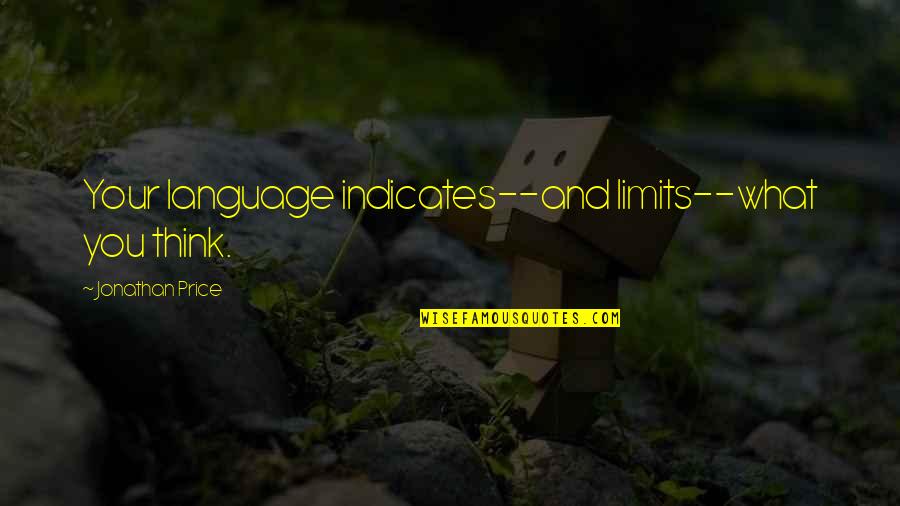 You Language Quotes By Jonathan Price: Your language indicates--and limits--what you think.