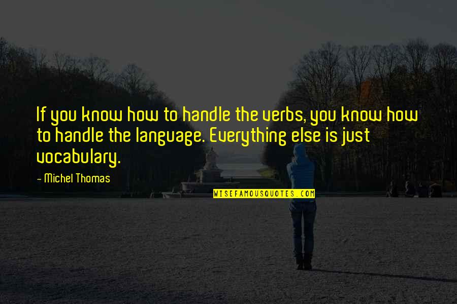 You Language Quotes By Michel Thomas: If you know how to handle the verbs,