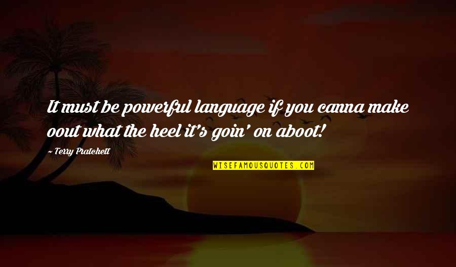 You Language Quotes By Terry Pratchett: It must be powerful language if you canna