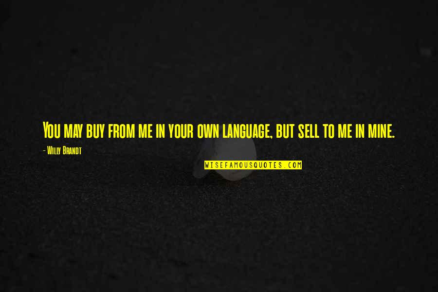 You Language Quotes By Willy Brandt: You may buy from me in your own