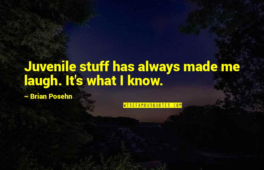 You Laugh At Me Quotes By Brian Posehn: Juvenile stuff has always made me laugh. It's You Laugh At Me Quotes By Brian Posehn: Juvenile stuff has always made me laugh. It's