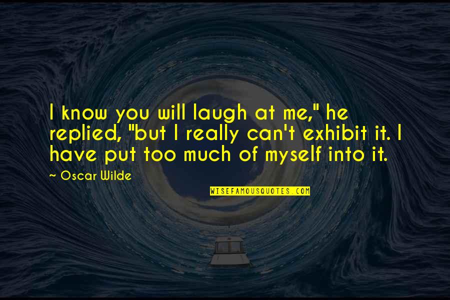 You Laugh At Me Quotes By Oscar Wilde: I know you will laugh at me," he