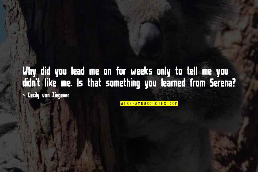 You Lead Me On Quotes By Cecily Von Ziegesar: Why did you lead me on for weeks