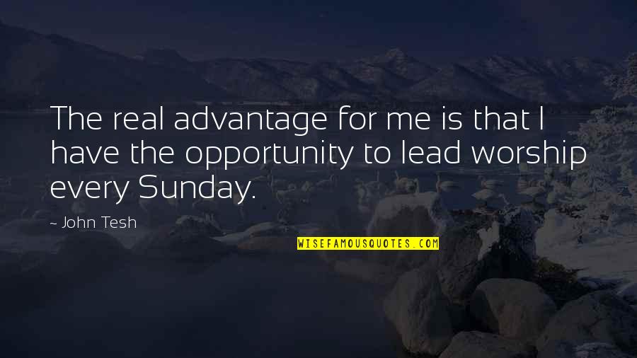 You Lead Me On Quotes By John Tesh: The real advantage for me is that I