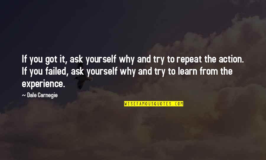 You Learn From Experience Quotes By Dale Carnegie: If you got it, ask yourself why and