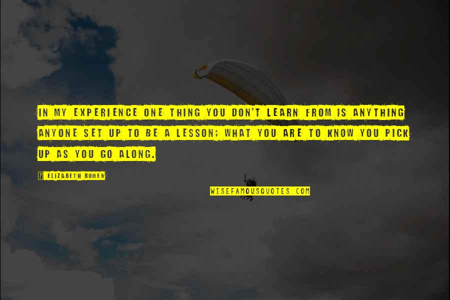 You Learn From Experience Quotes By Elizabeth Bowen: In my experience one thing you don't learn