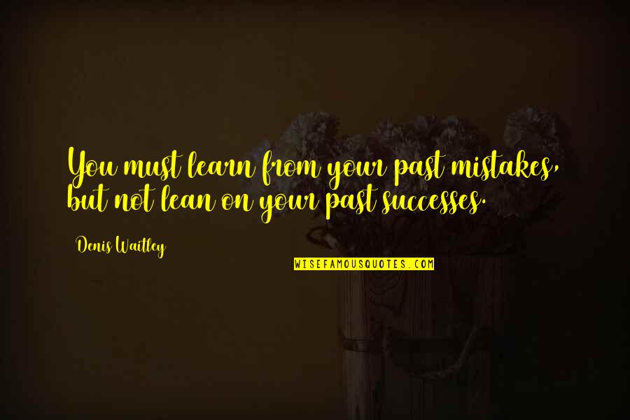 You Learn From The Past Quotes By Denis Waitley: You must learn from your past mistakes, but