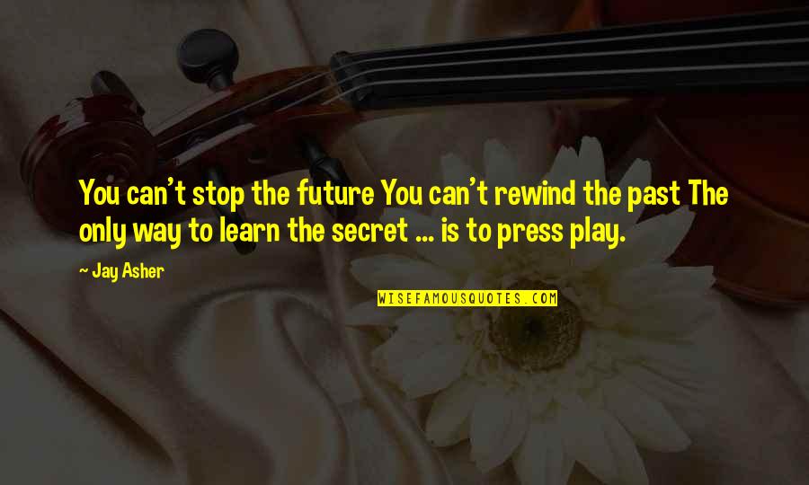 You Learn From The Past Quotes By Jay Asher: You can't stop the future You can't rewind