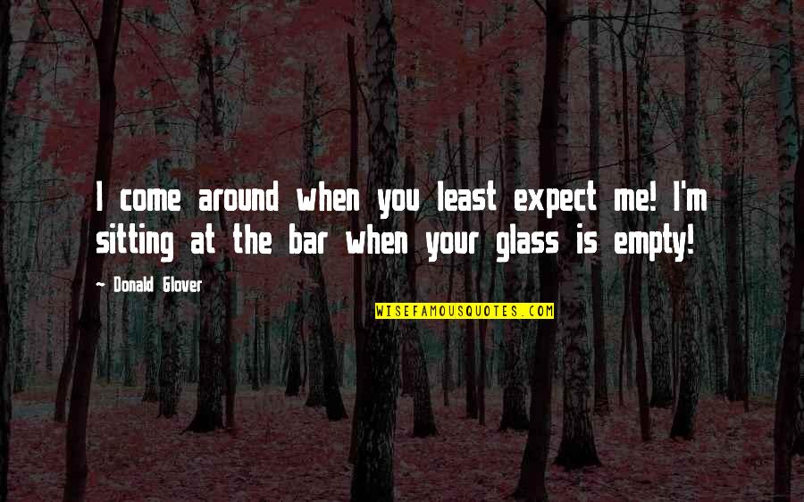 You Least Expect Quotes By Donald Glover: I come around when you least expect me!