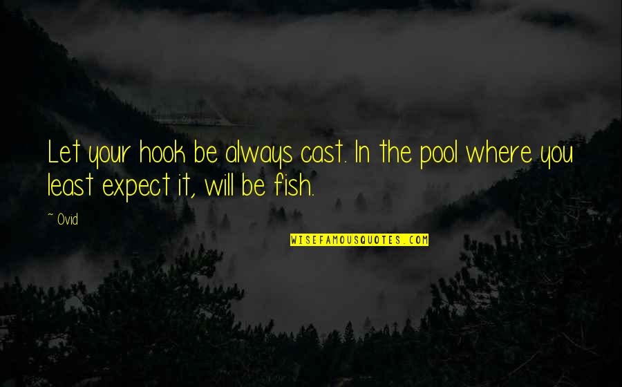 You Least Expect Quotes By Ovid: Let your hook be always cast. In the