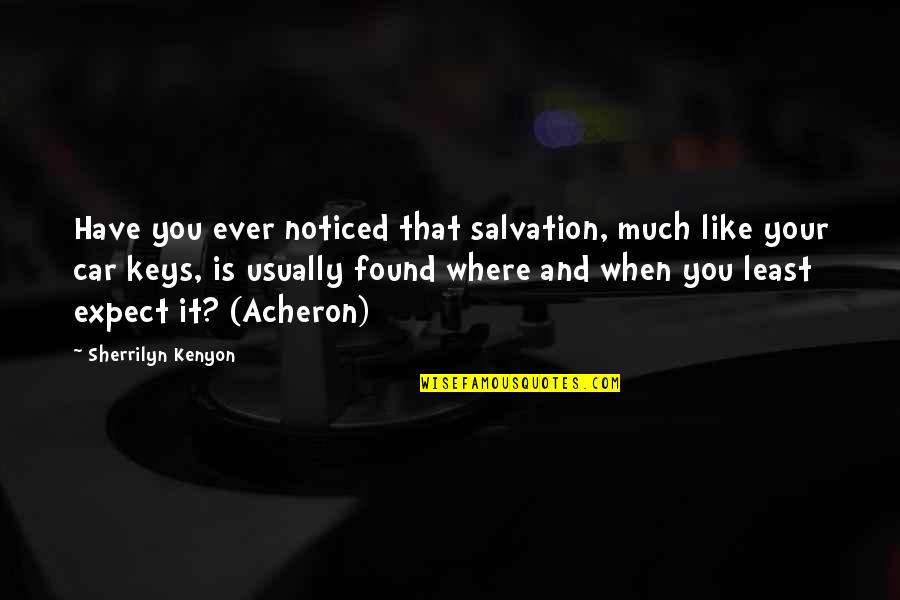 You Least Expect Quotes By Sherrilyn Kenyon: Have you ever noticed that salvation, much like