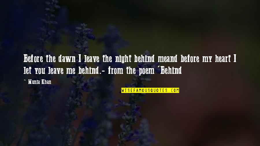 You Leave Me Behind Quotes By Munia Khan: Before the dawn I leave the night behind