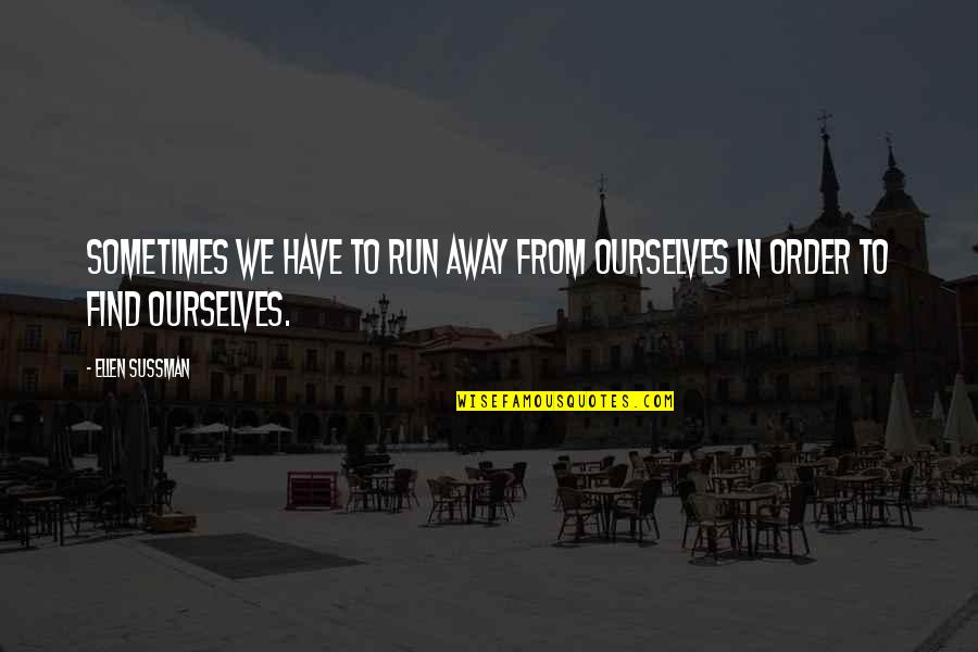 You Leave Me No Choice Quote Quotes By Ellen Sussman: Sometimes we have to run away from ourselves