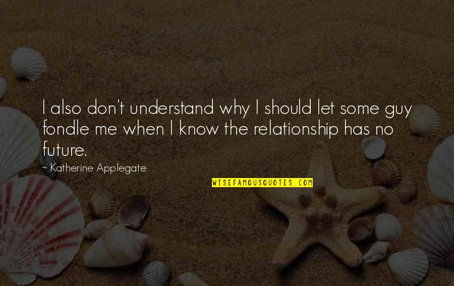 You Leave Me No Choice Quote Quotes By Katherine Applegate: I also don't understand why I should let You Leave Me No Choice Quote Quotes By Katherine Applegate: I also don't understand why I should let