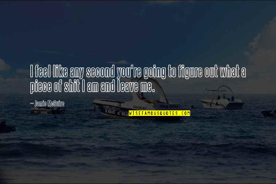 You Leave Me Quotes By Jamie McGuire: I feel like any second you're going to You Leave Me Quotes By Jamie McGuire: I feel like any second you're going to