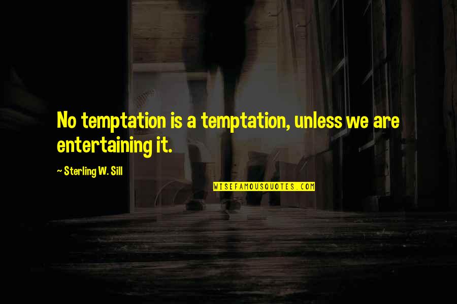 You Leave Me Without Reason Quotes By Sterling W. Sill: No temptation is a temptation, unless we are