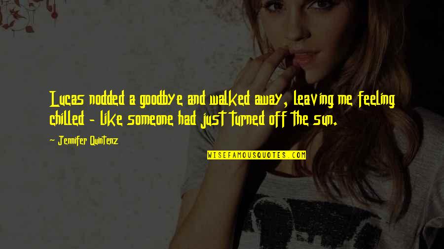 You Leaving Someone Quotes By Jennifer Quintenz: Lucas nodded a goodbye and walked away, leaving