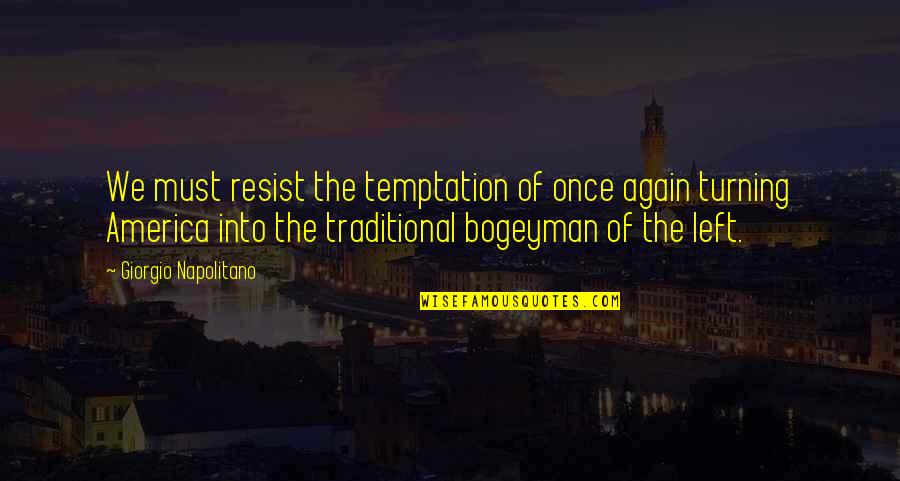 You Left Again Quotes By Giorgio Napolitano: We must resist the temptation of once again