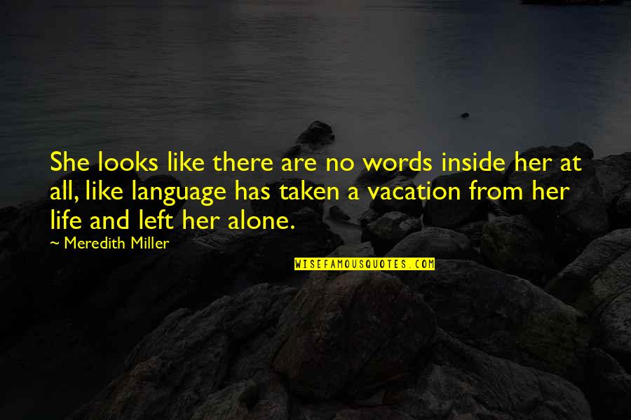 You Left Her Alone Quotes By Meredith Miller: She looks like there are no words inside You Left Her Alone Quotes By Meredith Miller: She looks like there are no words inside