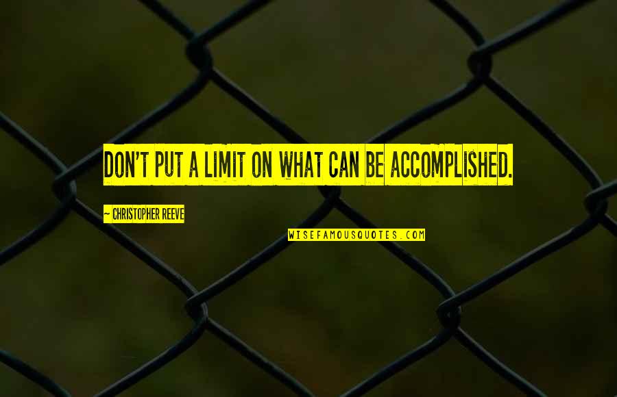 You Left Me Here Alone Quotes By Christopher Reeve: Don't put a limit on what can be