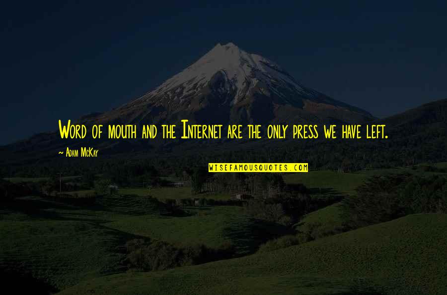 You Left Without A Word Quotes By Adam McKay: Word of mouth and the Internet are the