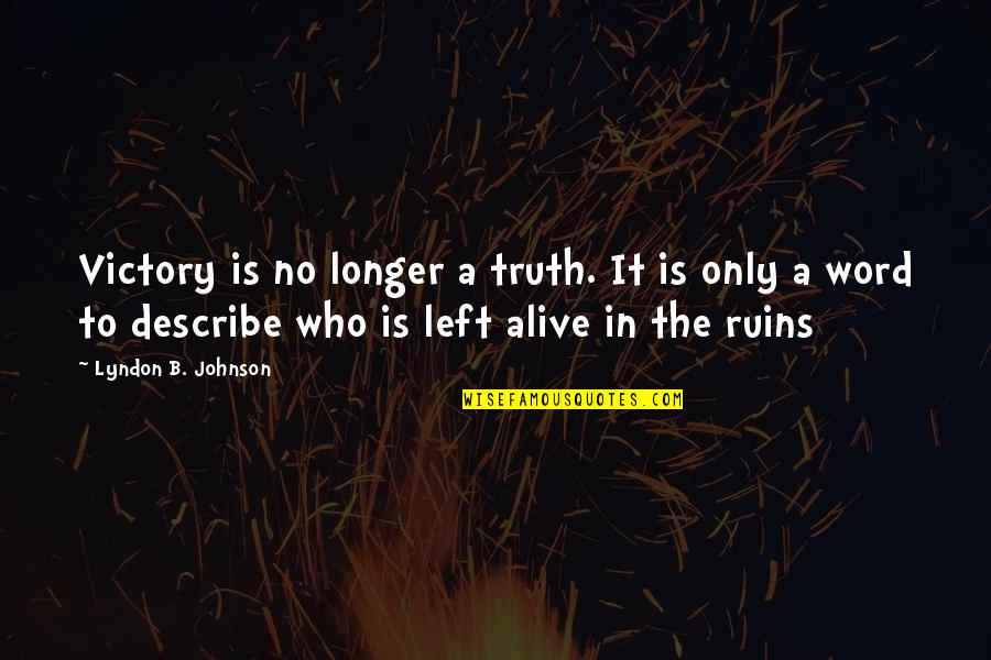 You Left Without A Word Quotes By Lyndon B. Johnson: Victory is no longer a truth. It is