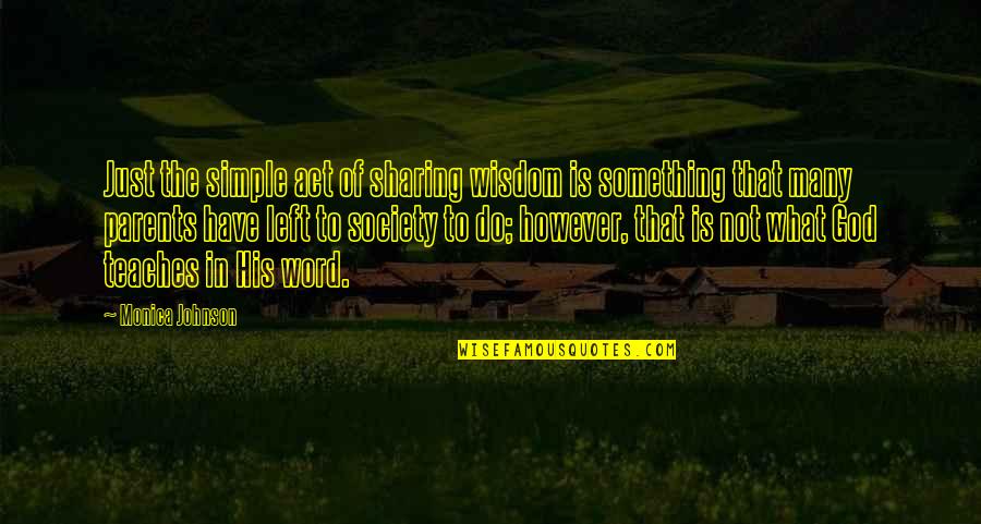 You Left Without A Word Quotes By Monica Johnson: Just the simple act of sharing wisdom is