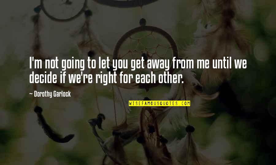 You Let Me Get Away Quotes By Dorothy Garlock: I'm not going to let you get away
