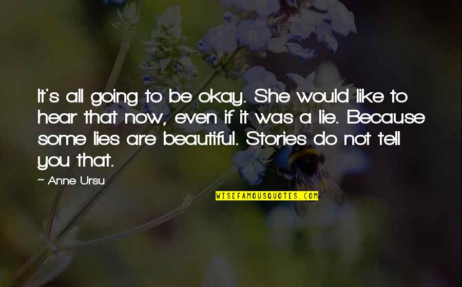 You Lie Like A Quotes By Anne Ursu: It's all going to be okay. She would