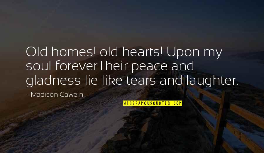 You Lie Like A Quotes By Madison Cawein: Old homes! old hearts! Upon my soul foreverTheir