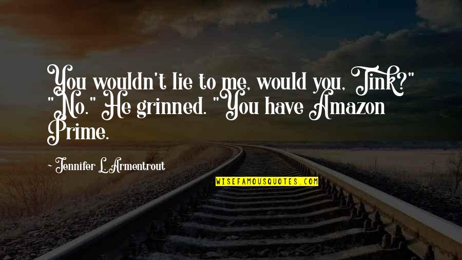 You Lie To Me Quotes By Jennifer L. Armentrout: You wouldn't lie to me, would you, Tink?"