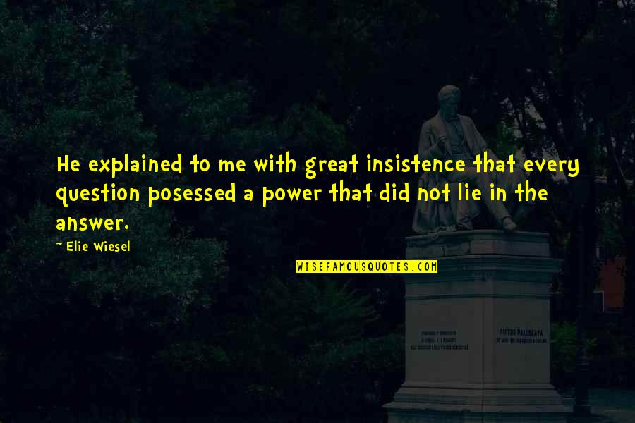 You Lie With Me Quotes By Elie Wiesel: He explained to me with great insistence that