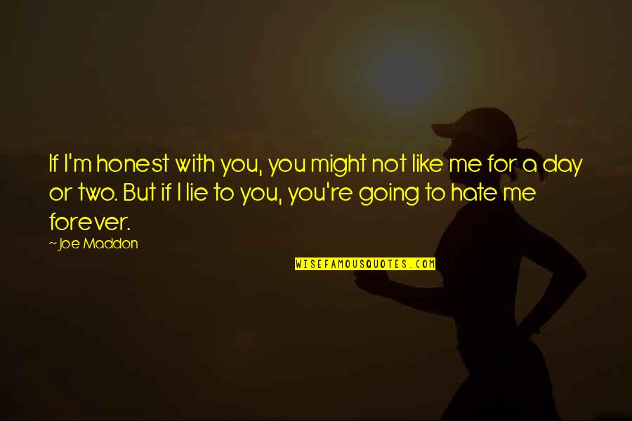 You Lie With Me Quotes By Joe Maddon: If I'm honest with you, you might not